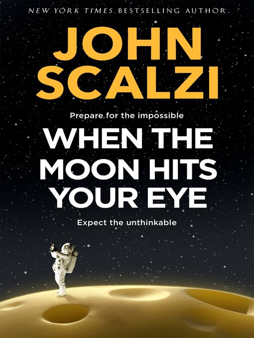 Title details for When the Moon Hits Your Eye by John Scalzi - Wait list